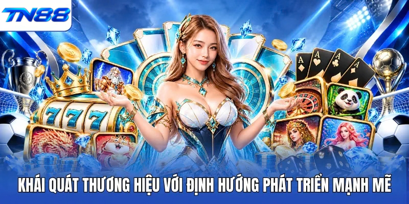 Khái quát thương hiệu với định hướng phát triển mạnh mẽ