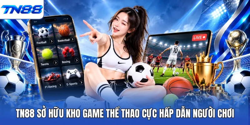 TN88 sở hữu kho game thể thao cực hấp dẫn người chơi