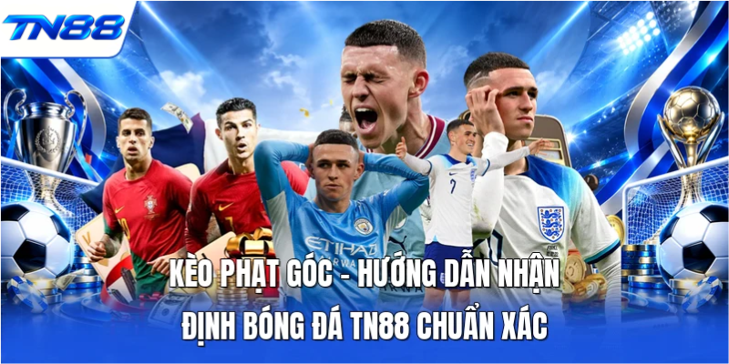 Kèo Phạt Góc – Hướng Dẫn Nhận Định Bóng Đá TN88 Chuẩn Xác